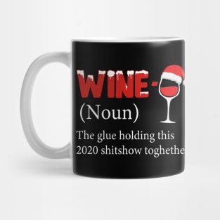 Wine The Glue Holding This 2020 Shitshow Together Mug